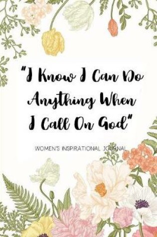 Cover of I Know I Can Do anything When I Call On God Women's Inspirational Journal