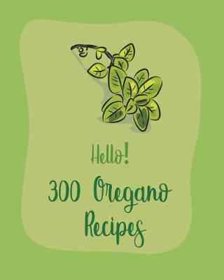 Book cover for Hello! 300 Oregano Recipes