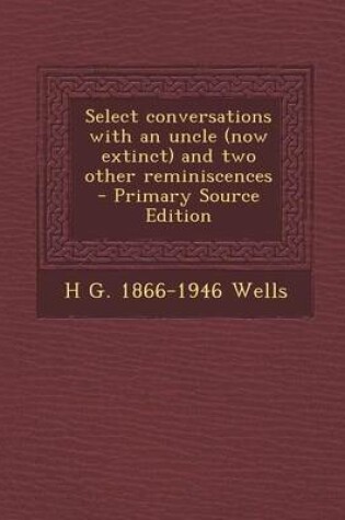 Cover of Select Conversations with an Uncle (Now Extinct) and Two Other Reminiscences