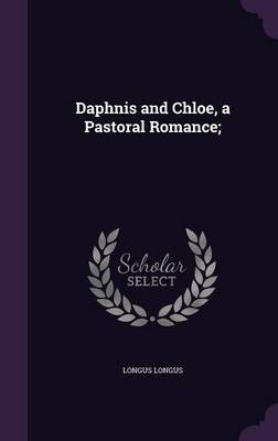 Book cover for Daphnis and Chloe, a Pastoral Romance;