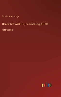 Book cover for Henrietta's Wish; Or, Domineering; A Tale