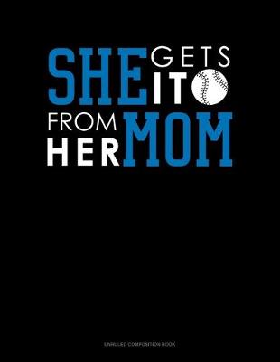 Book cover for She Gets It From Her Mom (Baseball)