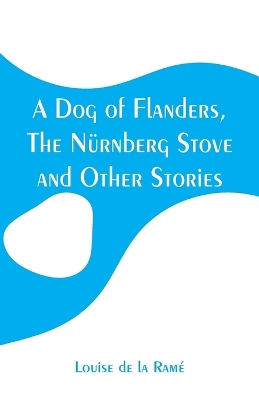 Book cover for A Dog of Flanders, The Nürnberg Stove and Other Stories