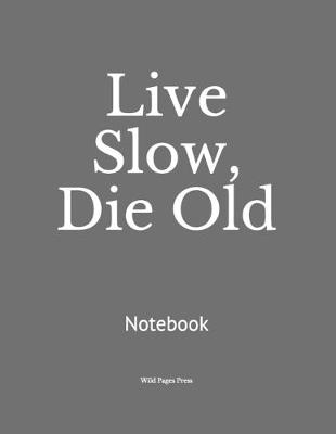 Book cover for Live Slow, Die Old