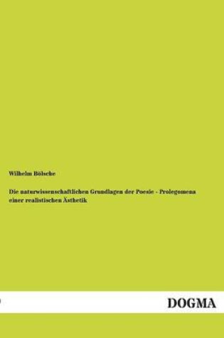 Cover of Die Naturwissenschaftlichen Grundlagen Der Poesie - Prolegomena Einer Realistischen Asthetik