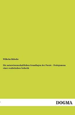 Book cover for Die Naturwissenschaftlichen Grundlagen Der Poesie - Prolegomena Einer Realistischen Asthetik