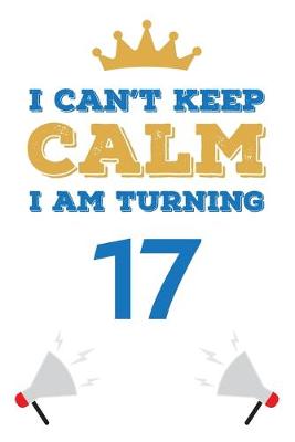 Book cover for I Can't Keep Calm I Am Turning 17