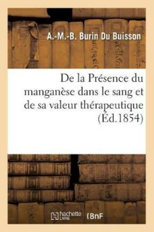 Cover of de la Présence Du Manganèse Dans Le Sang Et de Sa Valeur Thérapeutique