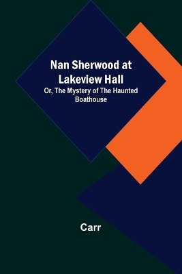 Book cover for Nan Sherwood at Lakeview Hall; Or, The Mystery of the Haunted Boathouse