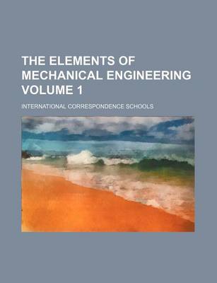 Book cover for The Elements of Mechanical Engineering Volume 1