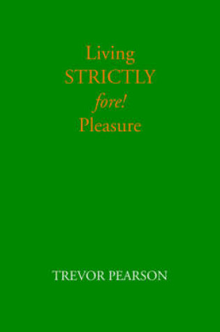 Cover of Living Strictly Fore! Pleasure