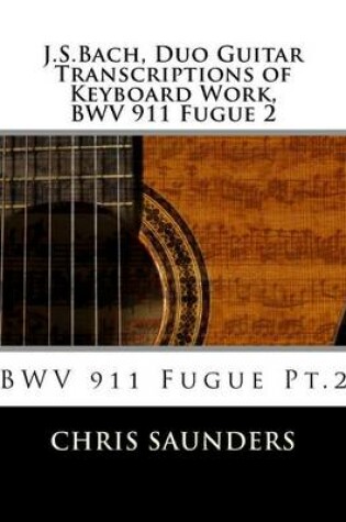 Cover of J.S.Bach, Duo Guitar Transcription of Keyboard Work, BWV 911 Fugue 2