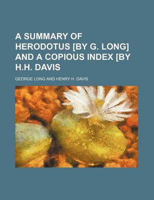 Book cover for A Summary of Herodotus [By G. Long] and a Copious Index [By H.H. Davis