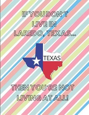 Book cover for If You Don't Live in Laredo, Texas ... Then You're Not Living at All!