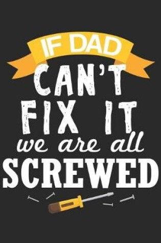 Cover of If Dad Cant Fix It We Are All Screwed