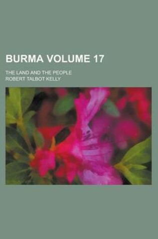 Cover of Burma; The Land and the People Volume 17