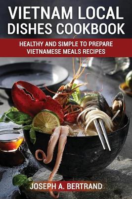 Cover of Vietnam Local Dishes Cookbook