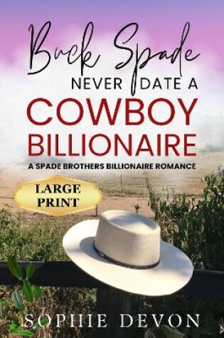 Cover of Buck Spade - Never Date a Cowboy Billionaire | A Spade Brothers Billionaire Romance LARGE PRINT