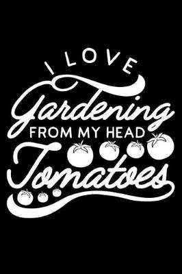 Book cover for I Love Gardening From My Head Tomatoes