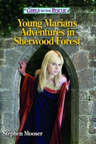 Cover of Girls to the Rescue--Young Marian's Adventures in Sherwood Forest