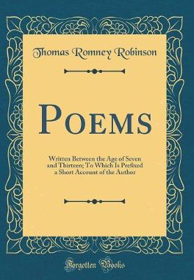 Book cover for Poems: Written Between the Age of Seven and Thirteen; To Which Is Prefixed a Short Account of the Author (Classic Reprint)