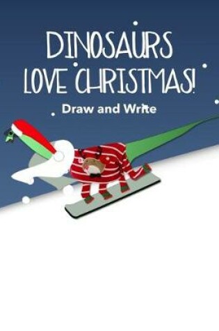 Cover of Dinosaurs Love Christmas Kids' Draw and Write Journal