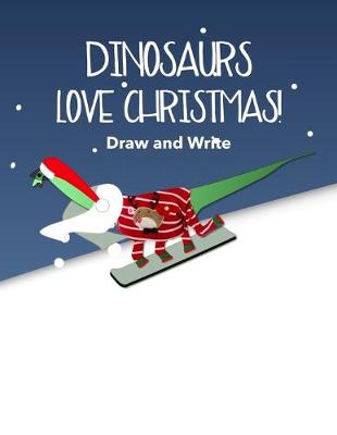 Book cover for Dinosaurs Love Christmas Kids' Draw and Write Journal