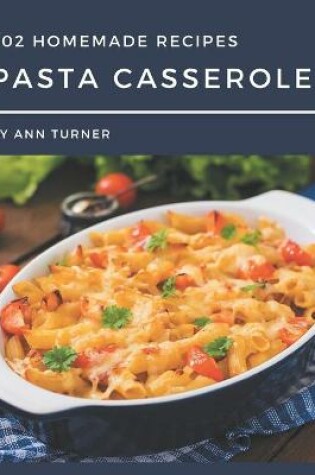 Cover of 202 Homemade Pasta Casserole Recipes