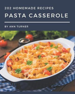 Book cover for 202 Homemade Pasta Casserole Recipes