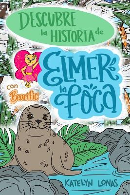 Book cover for Descubre la Historia de Elmer la Foca con Bearific