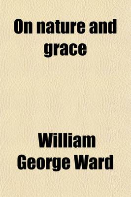 Book cover for On Nature and Grace (Volume 1); A Theological Treatise, Book I, Philosophical Introduction