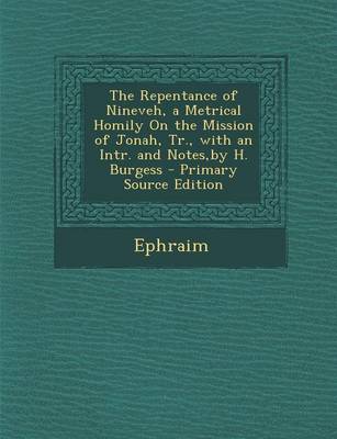 Book cover for The Repentance of Nineveh, a Metrical Homily on the Mission of Jonah, Tr., with an Intr. and Notes, by H. Burgess - Primary Source Edition