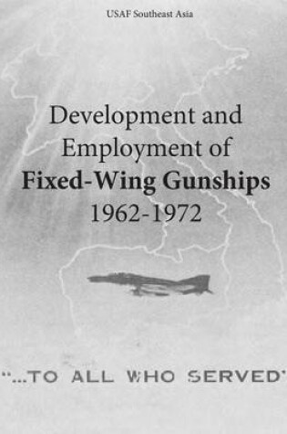 Cover of Development and Employment of Fixed-Wing Gunships 1962-1972