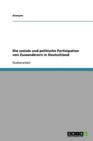 Cover of Die Soziale Und Politische Partizipation Von Zuwanderern in Deutschland