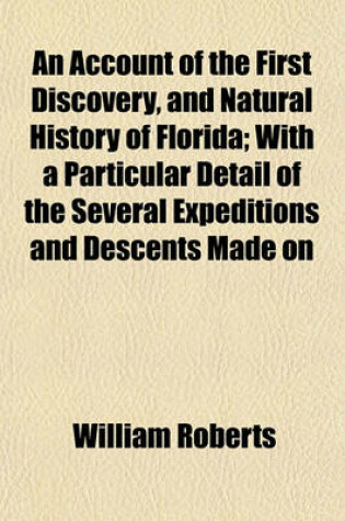 Cover of An Account of the First Discovery, and Natural History of Florida; With a Particular Detail of the Several Expeditions and Descents Made on