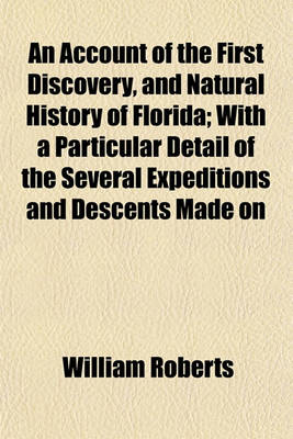 Book cover for An Account of the First Discovery, and Natural History of Florida; With a Particular Detail of the Several Expeditions and Descents Made on