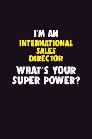 Cover of I'M An International Sales Director, What's Your Super Power?