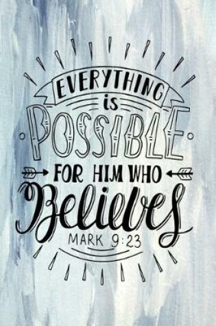 Cover of Everything is Possible For Him Who Believes Mark 9.23