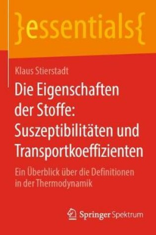 Cover of Die Eigenschaften der Stoffe: Suszeptibilitäten und Transportkoeffizienten