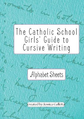 Book cover for The Catholic School Girls' Guide to Cursive Writing Alphabet Sheets (Green)