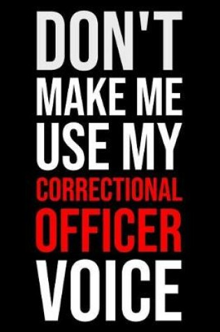 Cover of Don't Make Me Use My Correctional Officer Voice