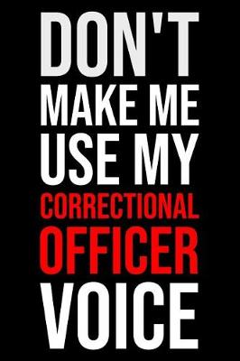 Book cover for Don't Make Me Use My Correctional Officer Voice