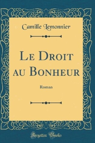 Cover of Le Droit au Bonheur: Roman (Classic Reprint)