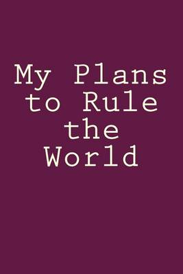 Book cover for My Plans to Rule the World