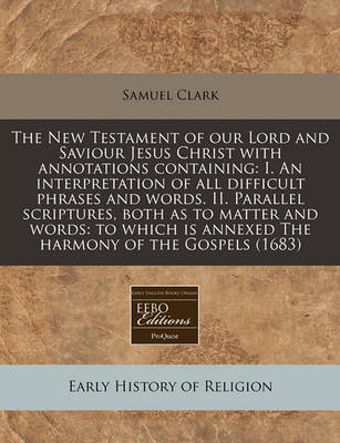 Book cover for The New Testament of Our Lord and Saviour Jesus Christ with Annotations Containing