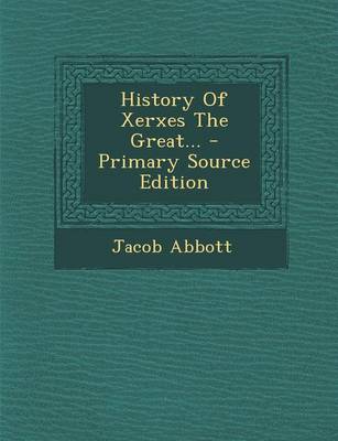 Book cover for History of Xerxes the Great... - Primary Source Edition