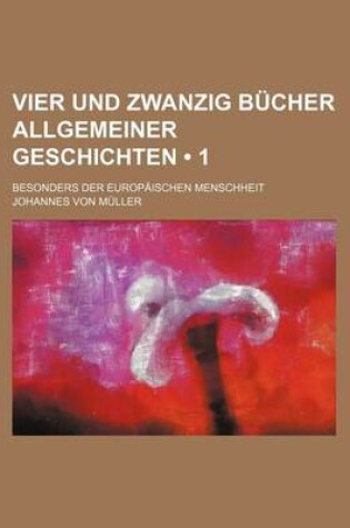 Cover of Vier Und Zwanzig Bucher Allgemeiner Geschichten (1); Besonders Der Europaischen Menschheit