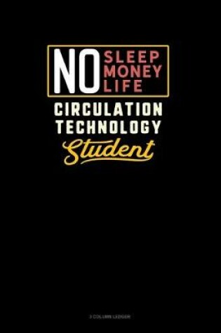 Cover of No Sleep. No Money. No Life. Circulation Technology Student
