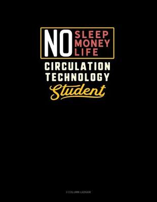 Book cover for No Sleep. No Money. No Life. Circulation Technology Student