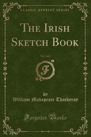 Cover of The Irish Sketch Book, Vol. 1 of 2 (Classic Reprint)